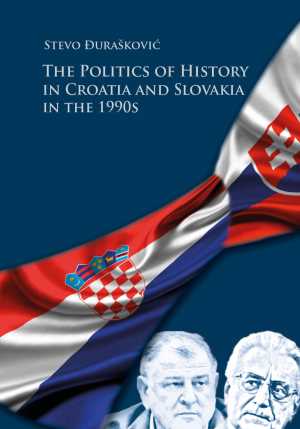 THE POLITICS OF HISTORY IN CROATIA AND SLOVAKIA IN THE 1990